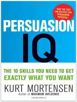 Persuasion IQ The 10 Skills You Need To Get Exactly What You Want