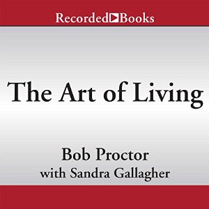 Bob Proctor - The Art of Living